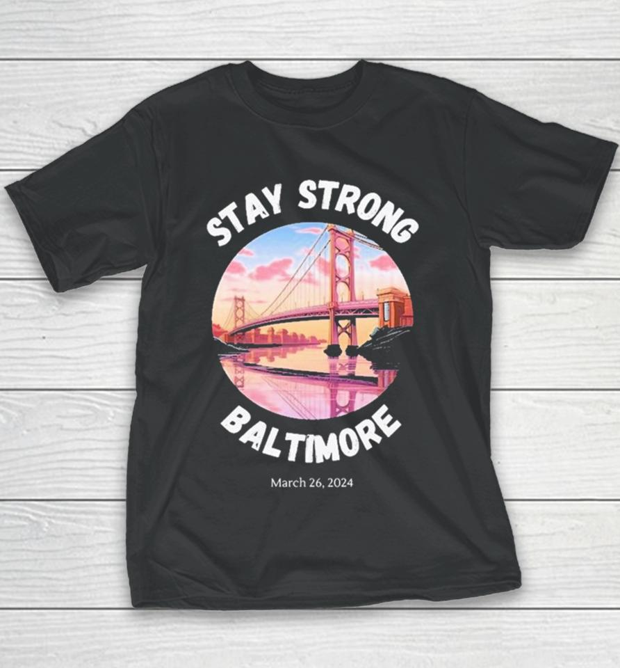 Stay Strong Baltimore – Francis Scott Key Bridge March 2024 Youth T-Shirt