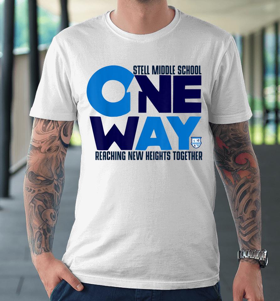Stell Middle School One Way Reaching New Heights Together Premium T-Shirt