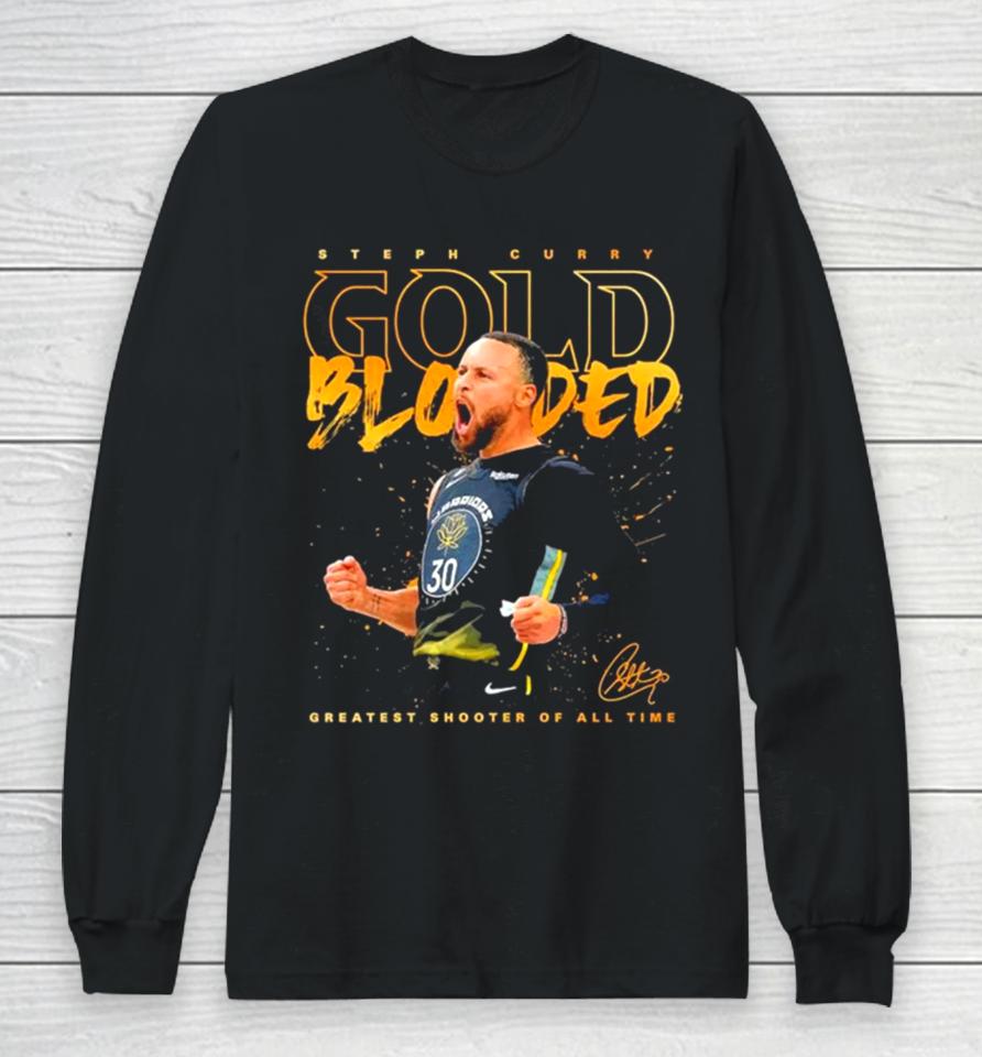 Steph Curry Gold Blooded Greatest Shooter Of All Time Signature 2023 Long Sleeve T-Shirt