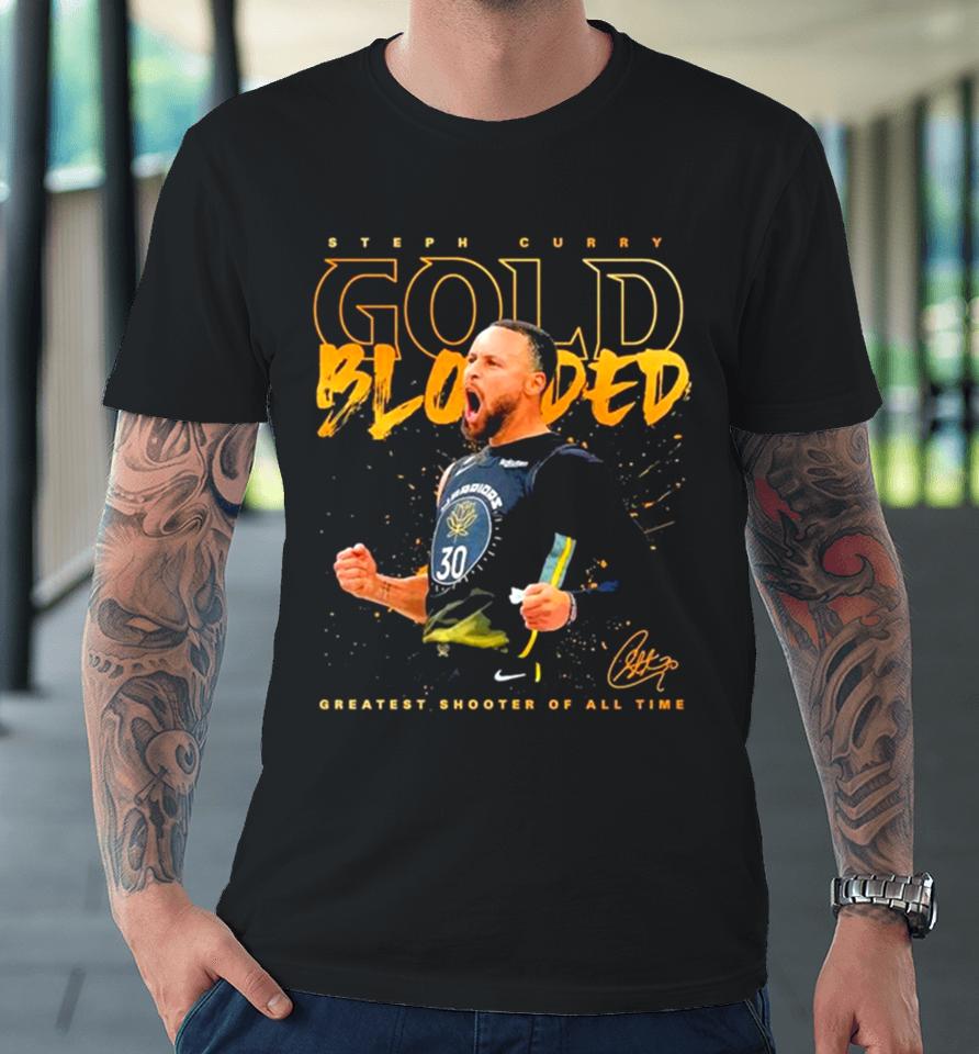 Steph Curry Gold Blooded Greatest Shooter Of All Time Signature 2023 Premium T-Shirt