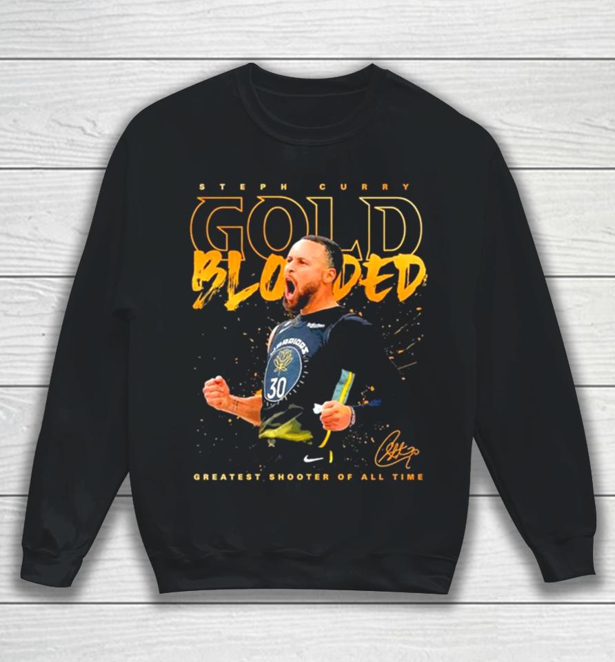 Steph Curry Gold Blooded Greatest Shooter Of All Time Signature 2023 Sweatshirt