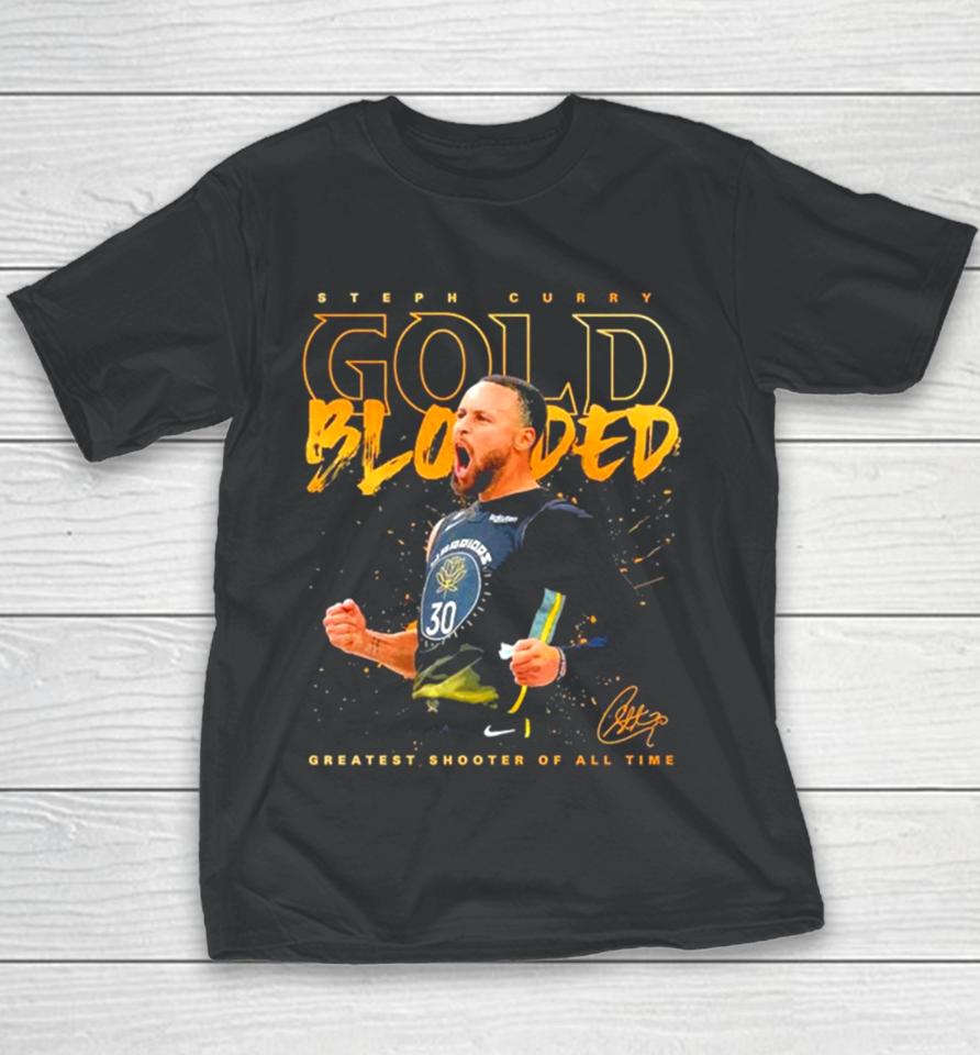 Steph Curry Gold Blooded Greatest Shooter Of All Time Signature 2023 Youth T-Shirt