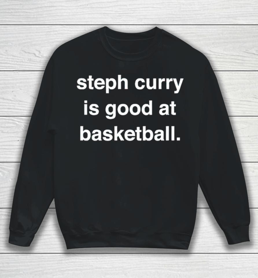 Steph Curry Is Good At Basketball Sweatshirt