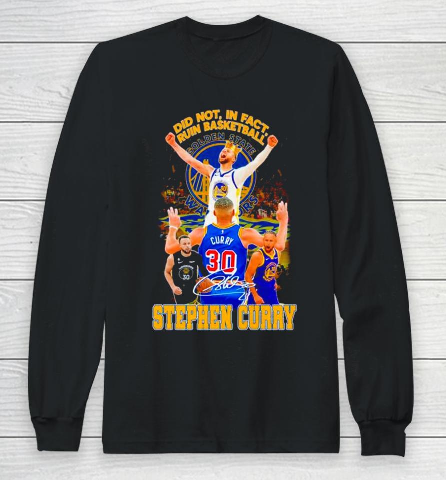 Stephen Curry Golden State Warriors Did Not In Fact Ruin Basketball Signature Long Sleeve T-Shirt
