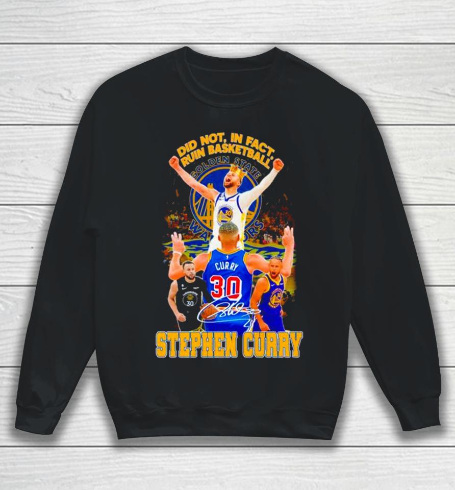 Stephen Curry Golden State Warriors Did Not In Fact Ruin Basketball Signature Sweatshirt