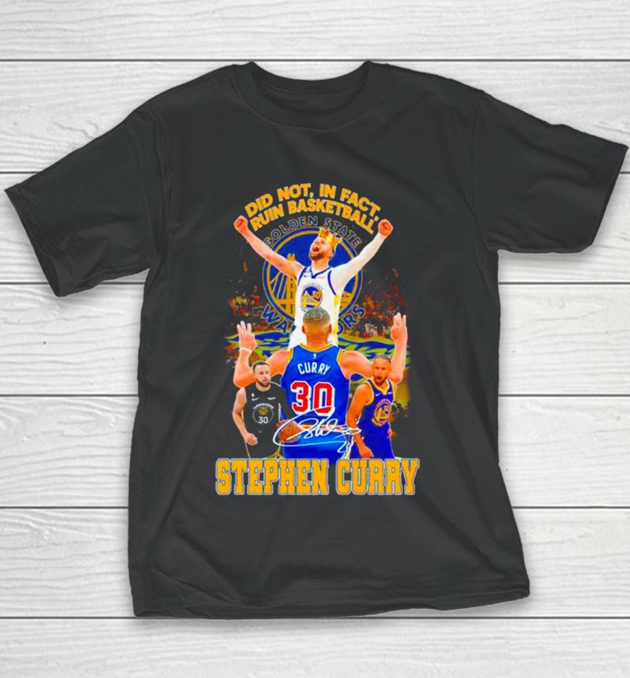 Stephen Curry Golden State Warriors Did Not In Fact Ruin Basketball Signature Youth T-Shirt