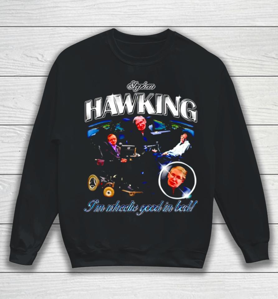 Stephen Hawking I’m Wheelie Good In Bed Vintage Sweatshirt