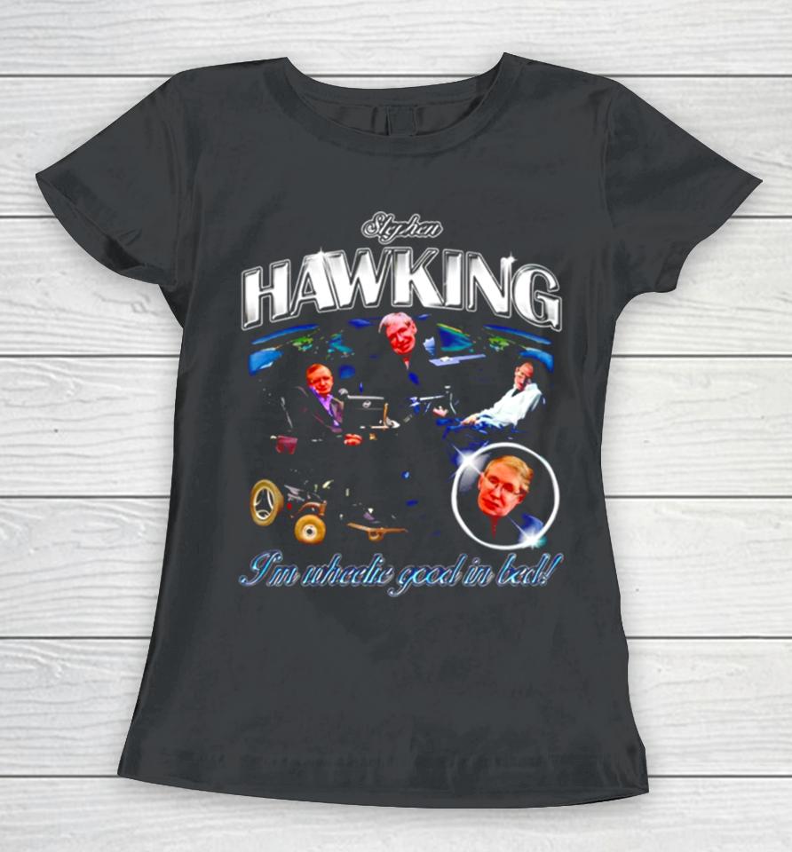 Stephen Hawking I’m Wheelie Good In Bed Vintage Women T-Shirt