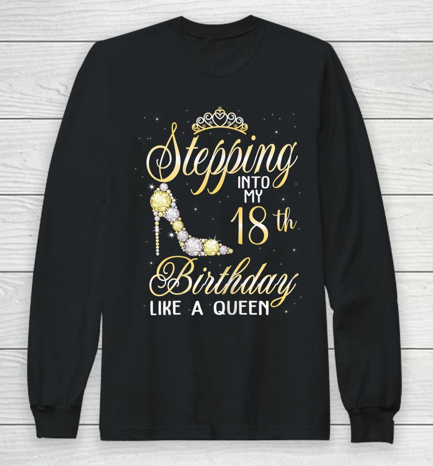 Stepping Into My 18Th Birthday Like A Queen Long Sleeve T-Shirt