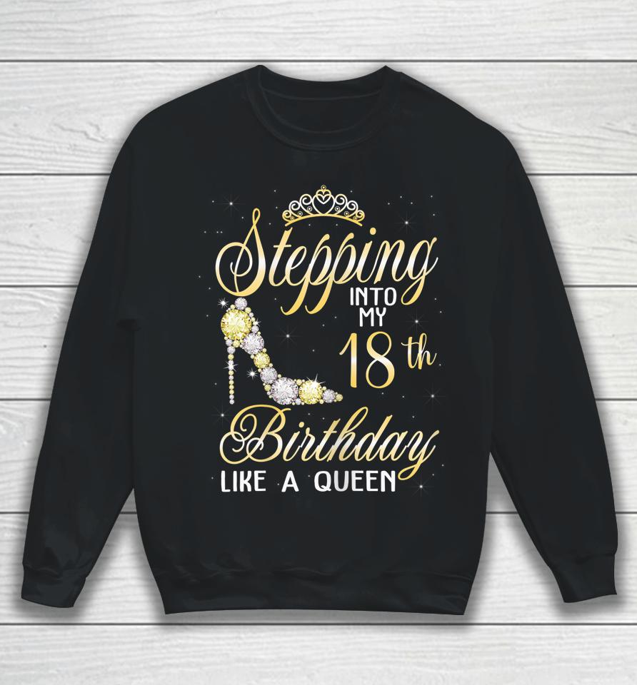 Stepping Into My 18Th Birthday Like A Queen Sweatshirt