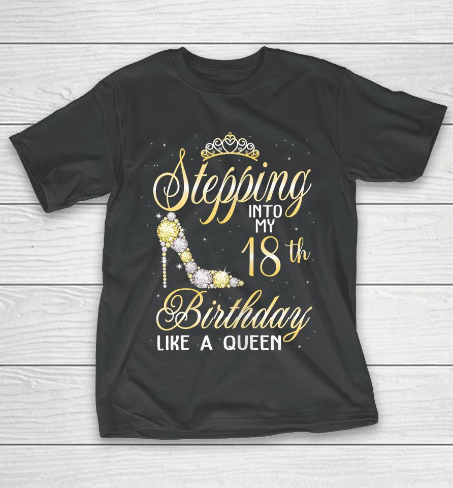 Stepping Into My 18Th Birthday Like A Queen T-Shirt