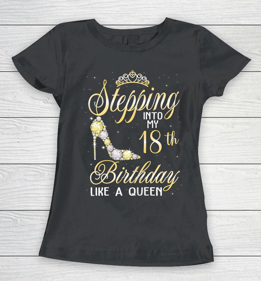 Stepping Into My 18Th Birthday Like A Queen Women T-Shirt