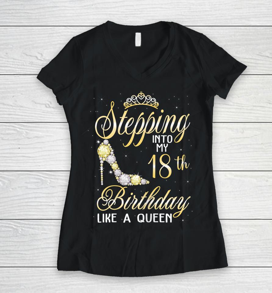 Stepping Into My 18Th Birthday Like A Queen Women V-Neck T-Shirt