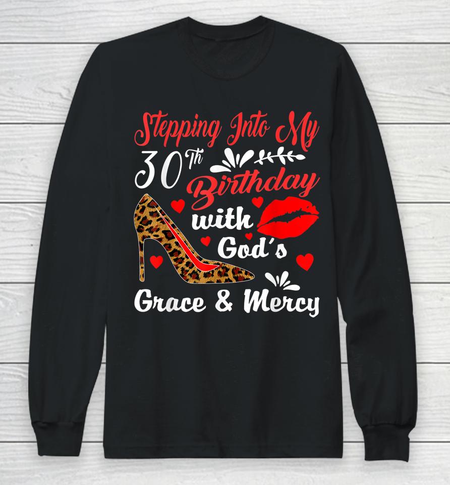Stepping Into My 30Th Birthday With God's Grace And Mercy Long Sleeve T-Shirt