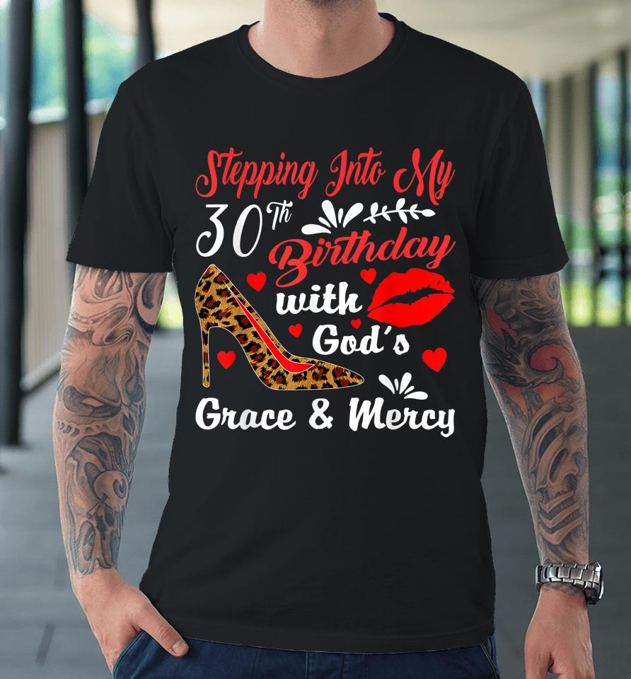 Stepping Into My 30Th Birthday With God's Grace And Mercy Premium T-Shirt