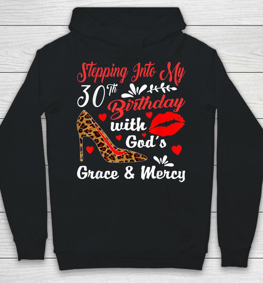 Stepping Into My 30Th Birthday With God's Grace And Mercy Hoodie