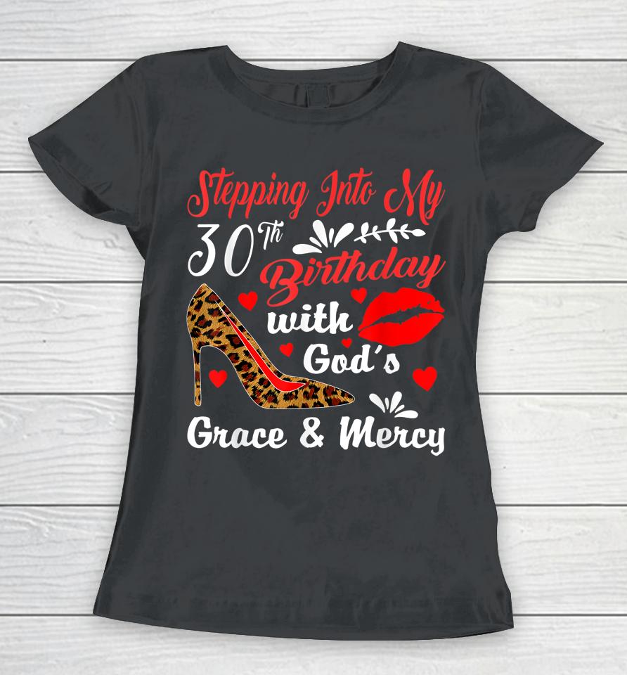 Stepping Into My 30Th Birthday With God's Grace And Mercy Women T-Shirt