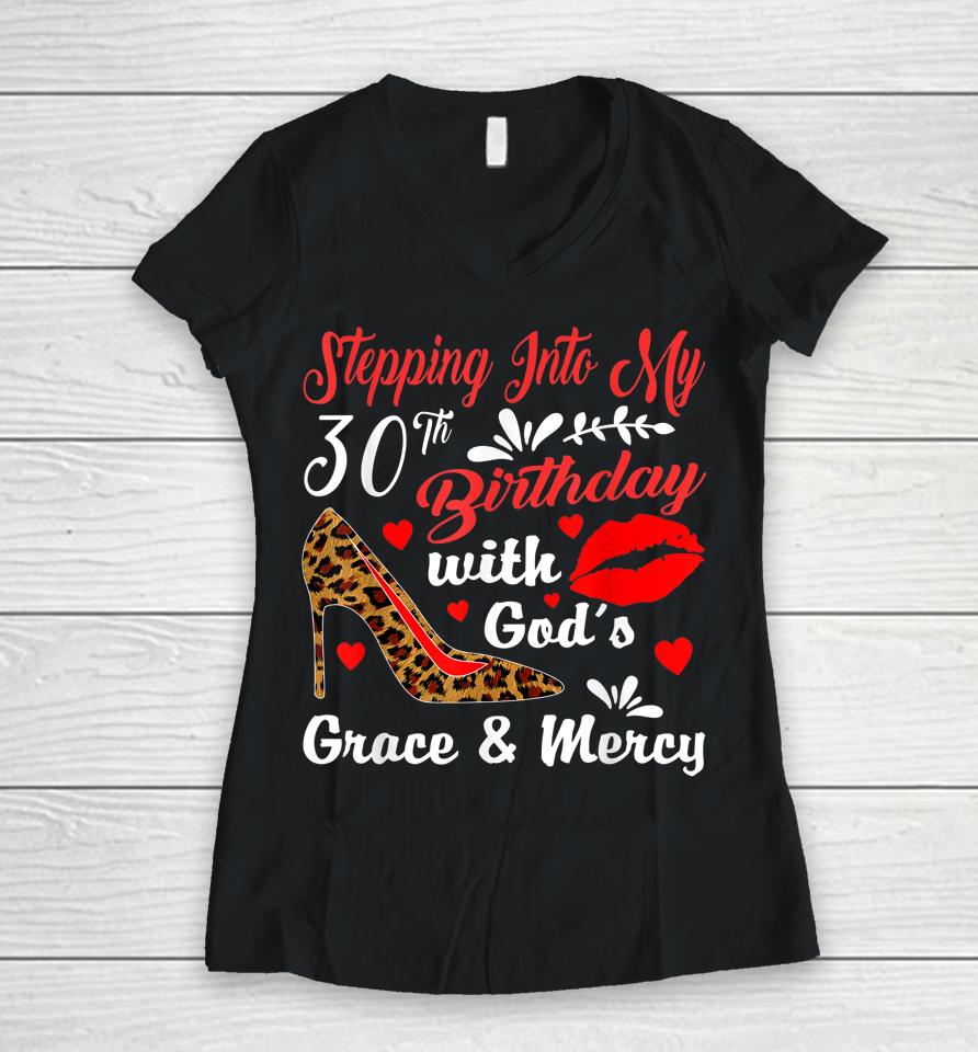Stepping Into My 30Th Birthday With God's Grace And Mercy Women V-Neck T-Shirt