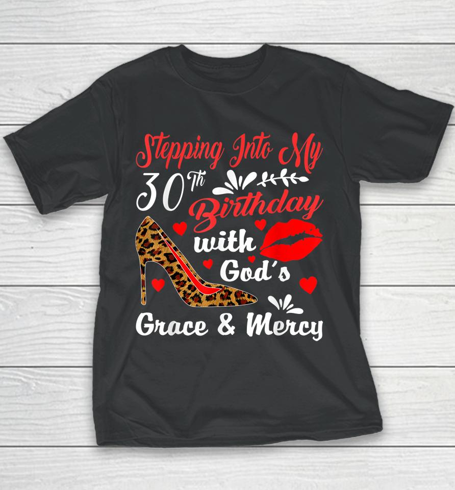 Stepping Into My 30Th Birthday With God's Grace And Mercy Youth T-Shirt