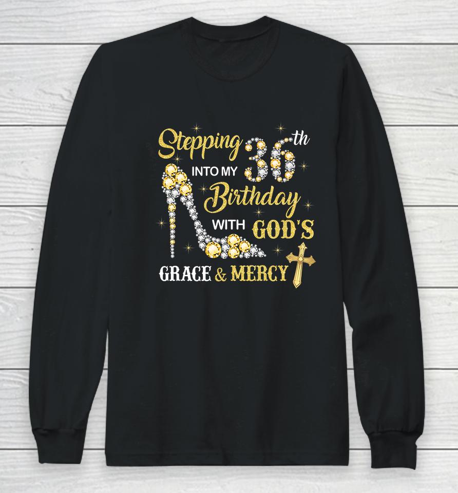 Stepping Into My 36Th Birthday With God's Grace And Mercy Long Sleeve T-Shirt