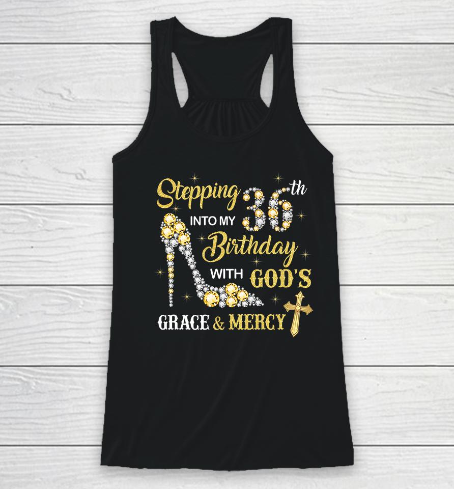 Stepping Into My 36Th Birthday With God's Grace And Mercy Racerback Tank