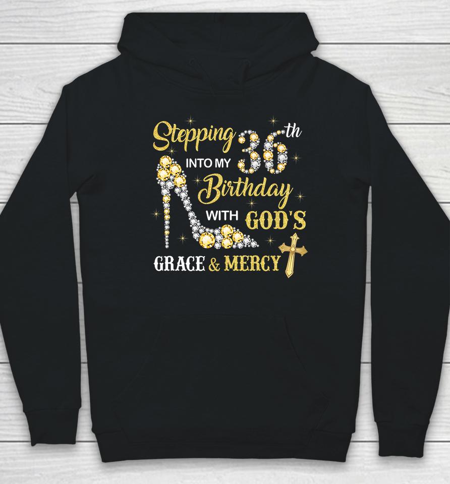 Stepping Into My 36Th Birthday With God's Grace And Mercy Hoodie