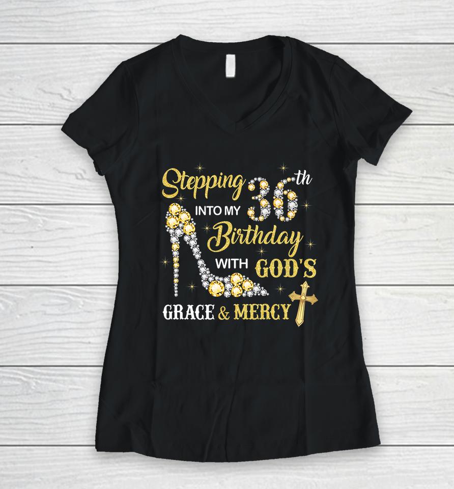 Stepping Into My 36Th Birthday With God's Grace And Mercy Women V-Neck T-Shirt