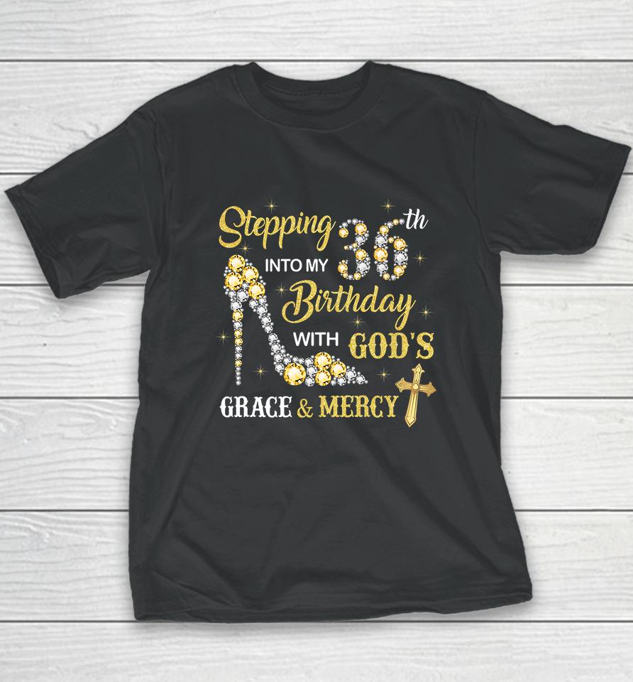 Stepping Into My 36Th Birthday With God's Grace And Mercy Youth T-Shirt