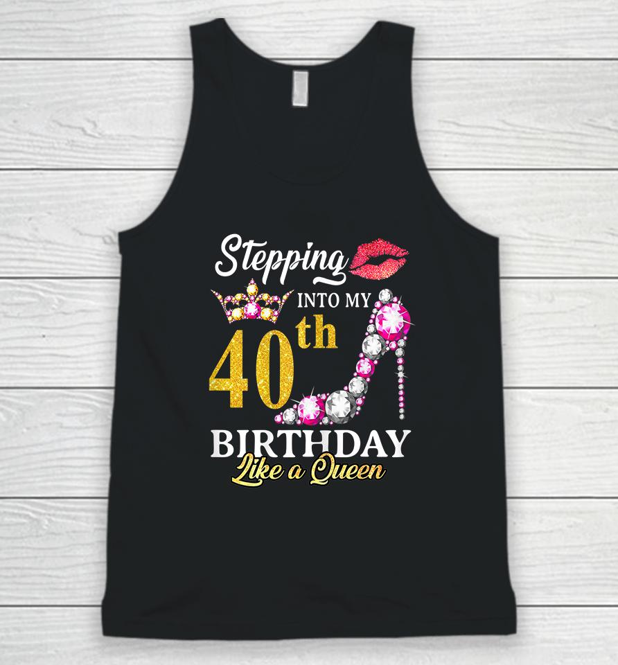 Stepping Into My 40Th Birthday Like A Queen For 40 Years Old Unisex Tank Top