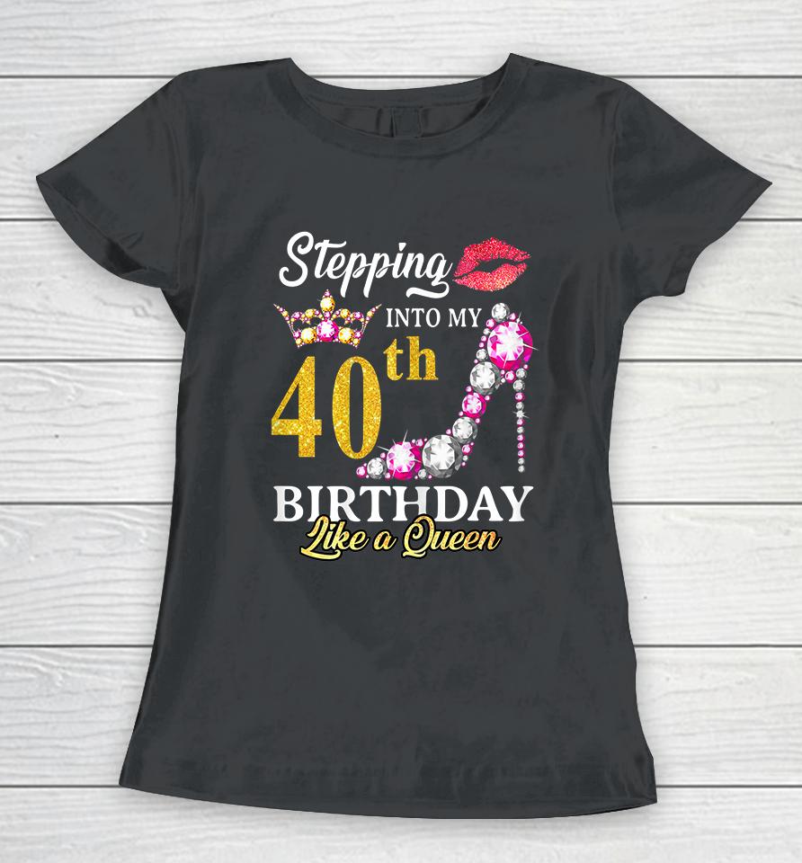 Stepping Into My 40Th Birthday Like A Queen For 40 Years Old Women T-Shirt