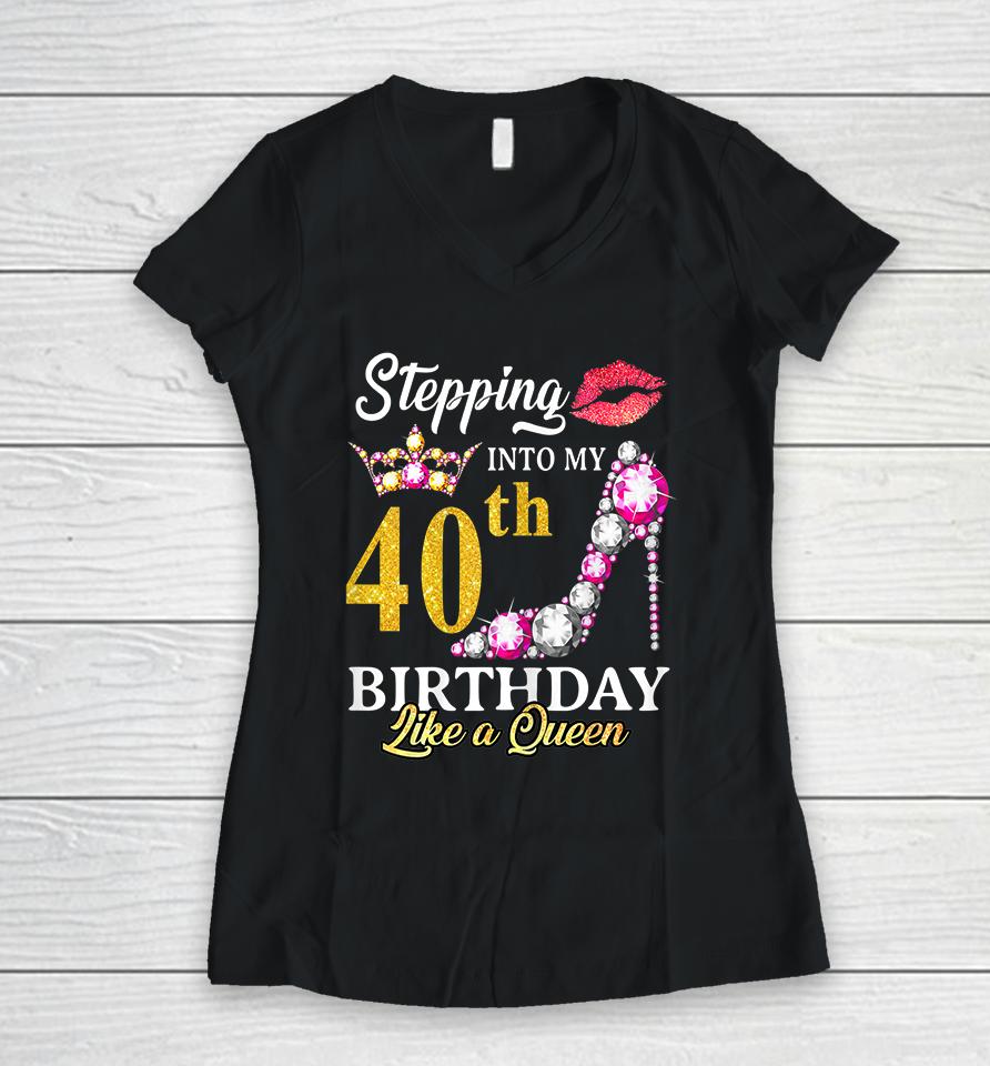 Stepping Into My 40Th Birthday Like A Queen For 40 Years Old Women V-Neck T-Shirt