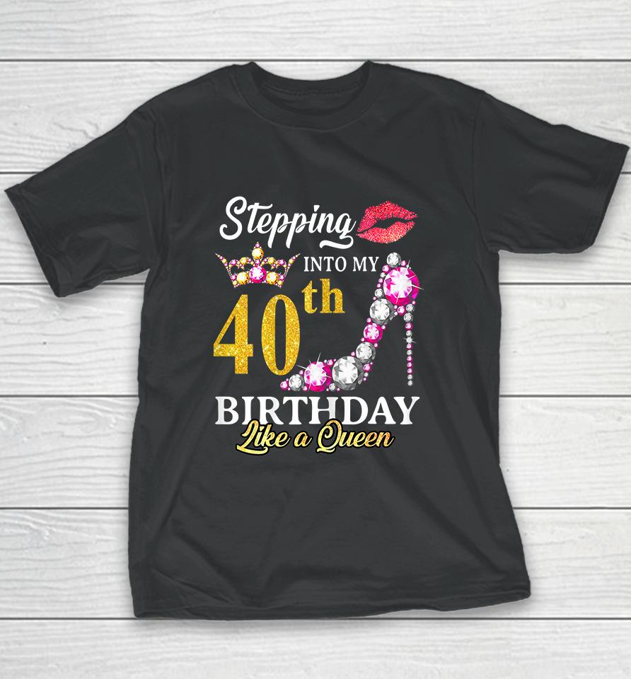 Stepping Into My 40Th Birthday Like A Queen For 40 Years Old Youth T-Shirt