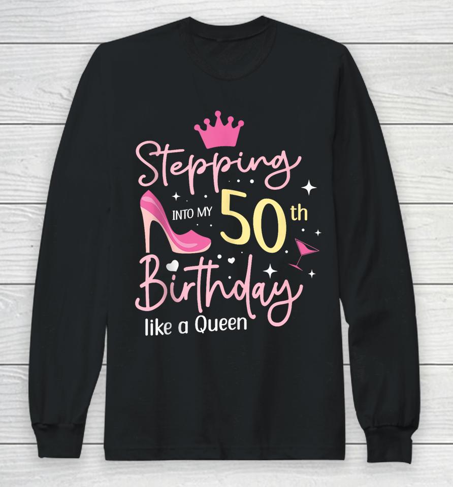 Stepping Into My 50Th Birthday Like A Queen 5O Years Old Long Sleeve T-Shirt