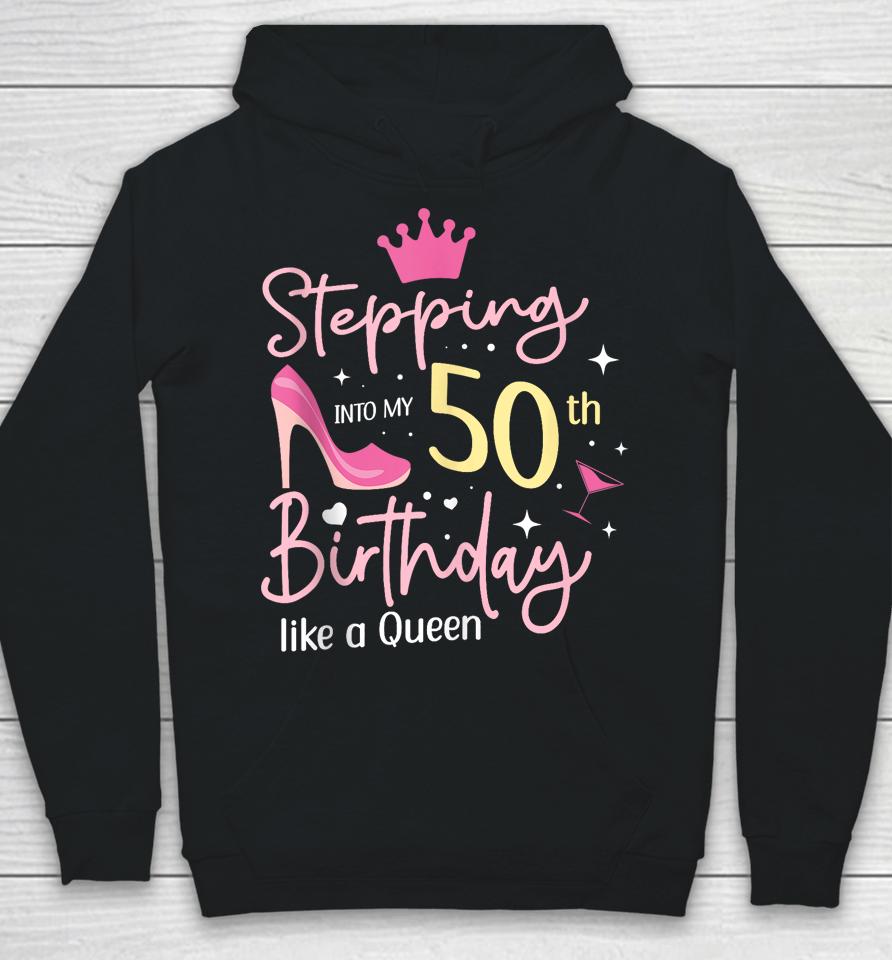 Stepping Into My 50Th Birthday Like A Queen 5O Years Old Hoodie