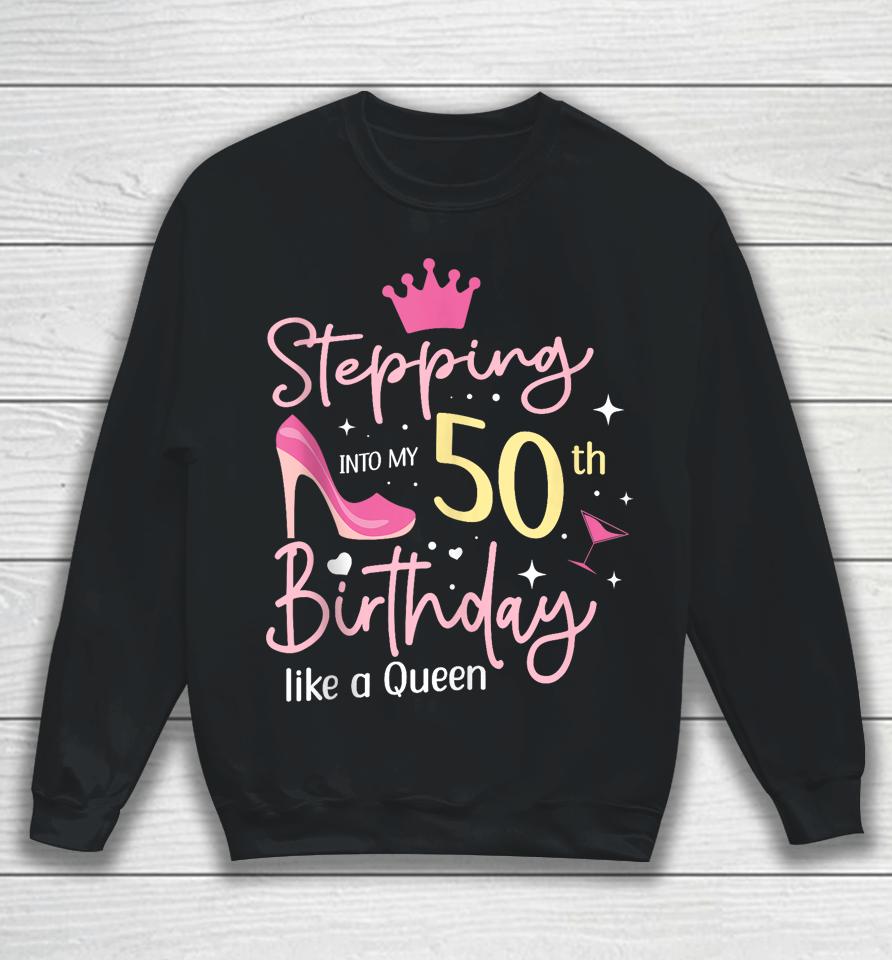 Stepping Into My 50Th Birthday Like A Queen 5O Years Old Sweatshirt