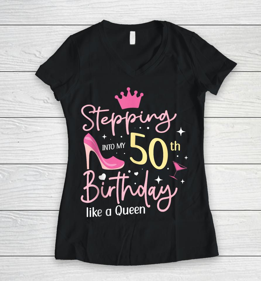 Stepping Into My 50Th Birthday Like A Queen 5O Years Old Women V-Neck T-Shirt