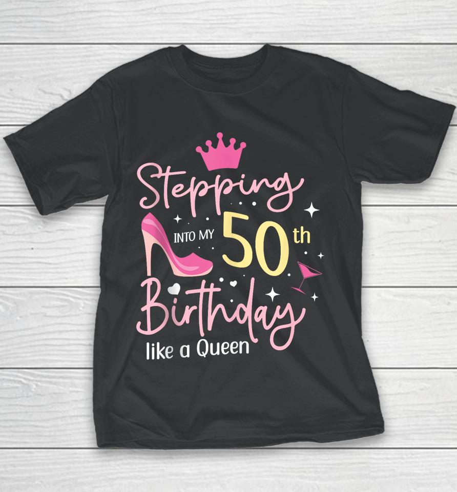 Stepping Into My 50Th Birthday Like A Queen 5O Years Old Youth T-Shirt