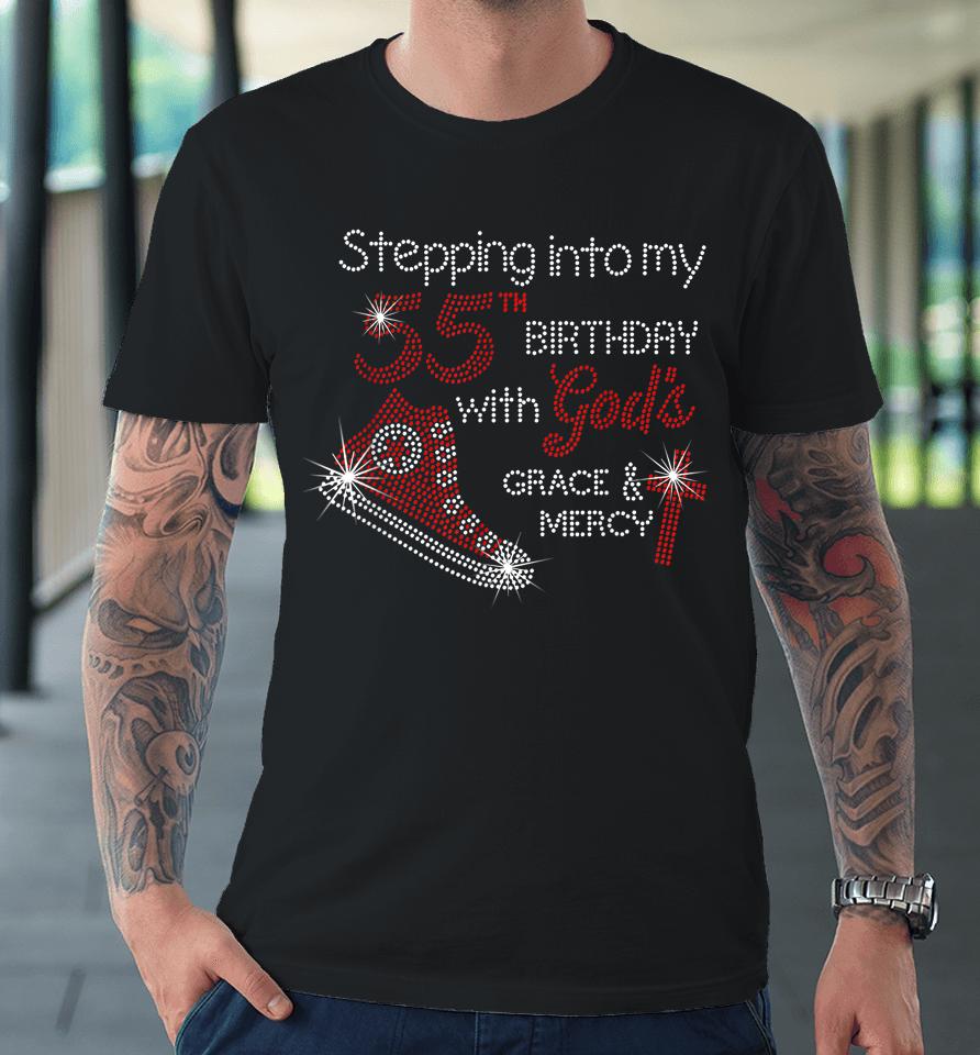 Stepping Into My 55Th Birthday With God's Grace And Mercy Premium T-Shirt