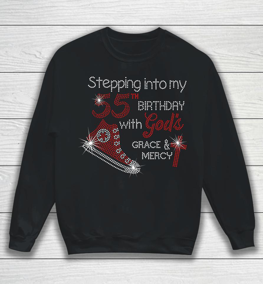 Stepping Into My 55Th Birthday With God's Grace And Mercy Sweatshirt