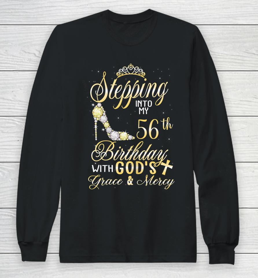 Stepping Into My 56Th Birthday With God's Grace And Mercy Long Sleeve T-Shirt