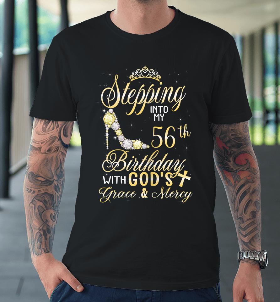 Stepping Into My 56Th Birthday With God's Grace And Mercy Premium T-Shirt