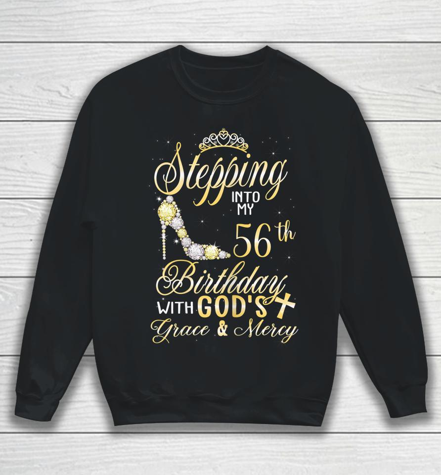Stepping Into My 56Th Birthday With God's Grace And Mercy Sweatshirt