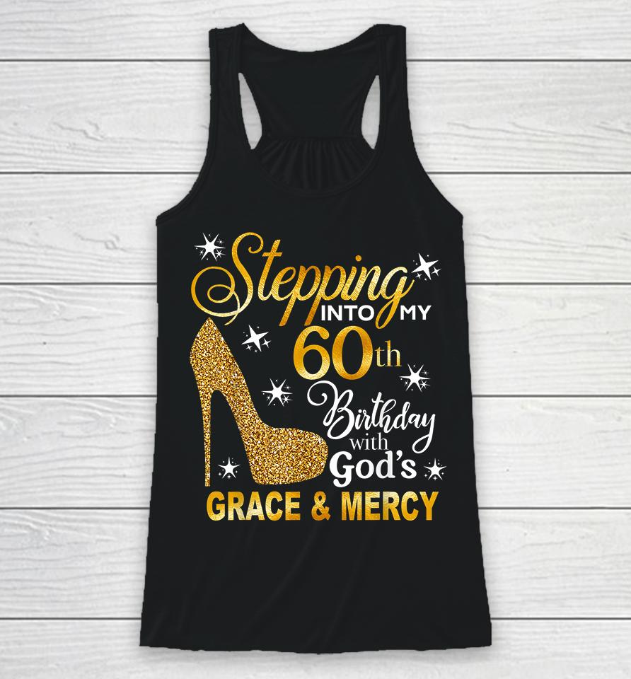Stepping Into My 60Th Birthday With God's Grace &Amp; Mercy Racerback Tank