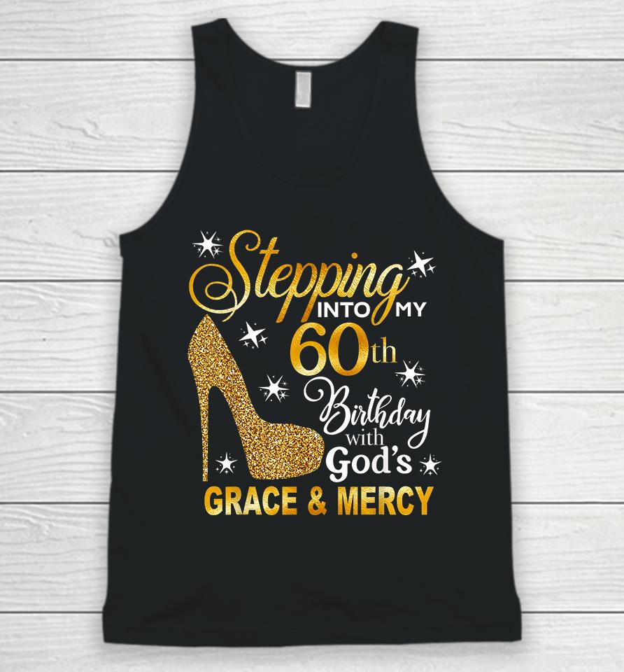 Stepping Into My 60Th Birthday With God's Grace &Amp; Mercy Unisex Tank Top