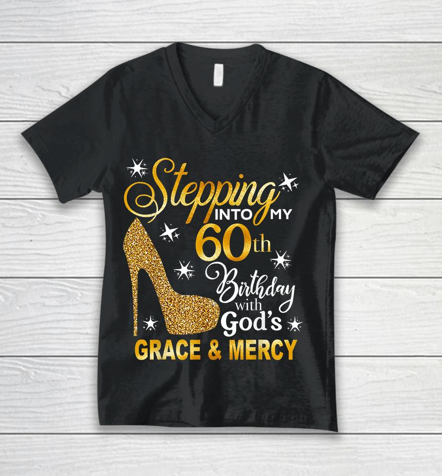 Stepping Into My 60Th Birthday With God's Grace &Amp; Mercy Unisex V-Neck T-Shirt