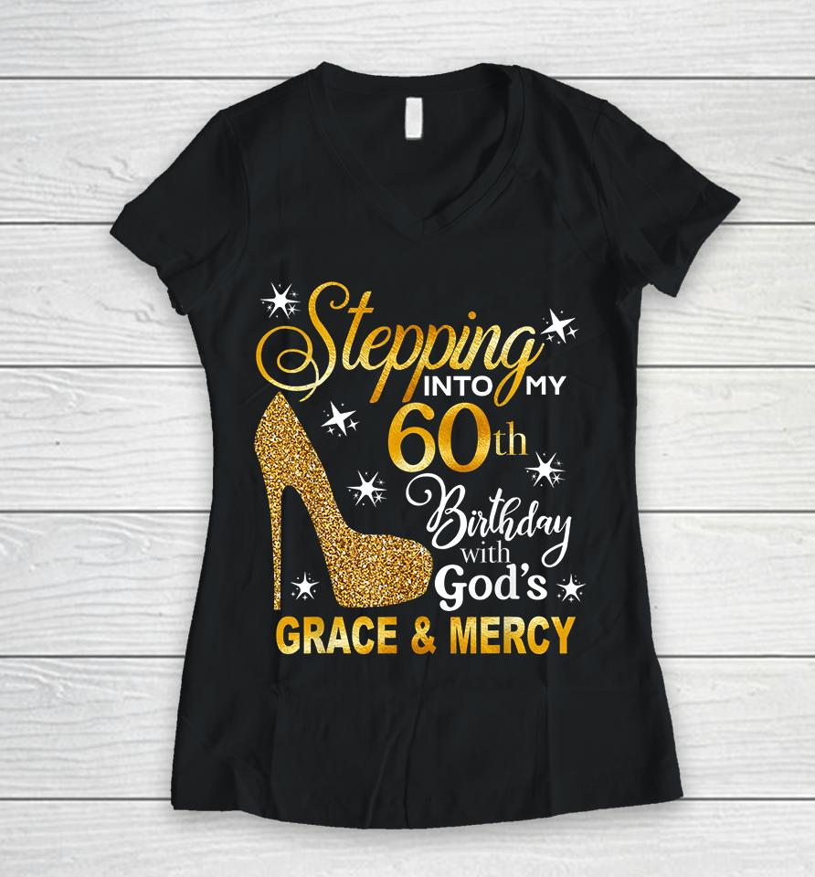 Stepping Into My 60Th Birthday With God's Grace &Amp; Mercy Women V-Neck T-Shirt