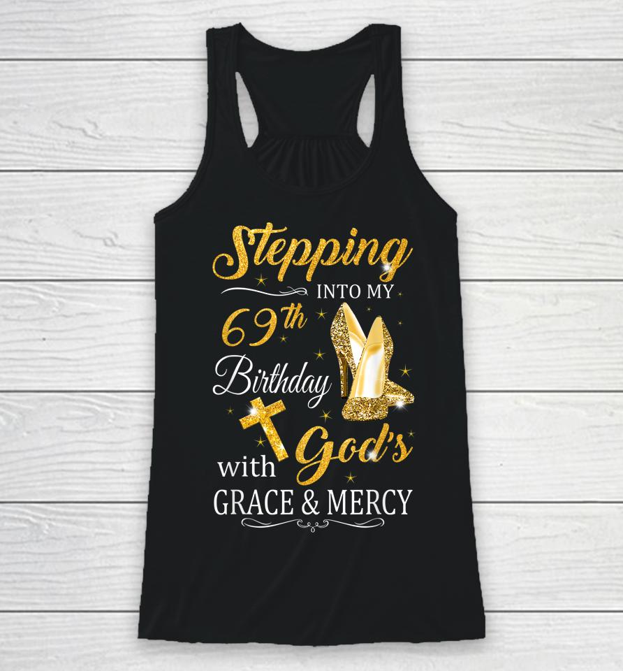 Stepping Into My 69Th Birthday With God's Grace And Mercy Racerback Tank