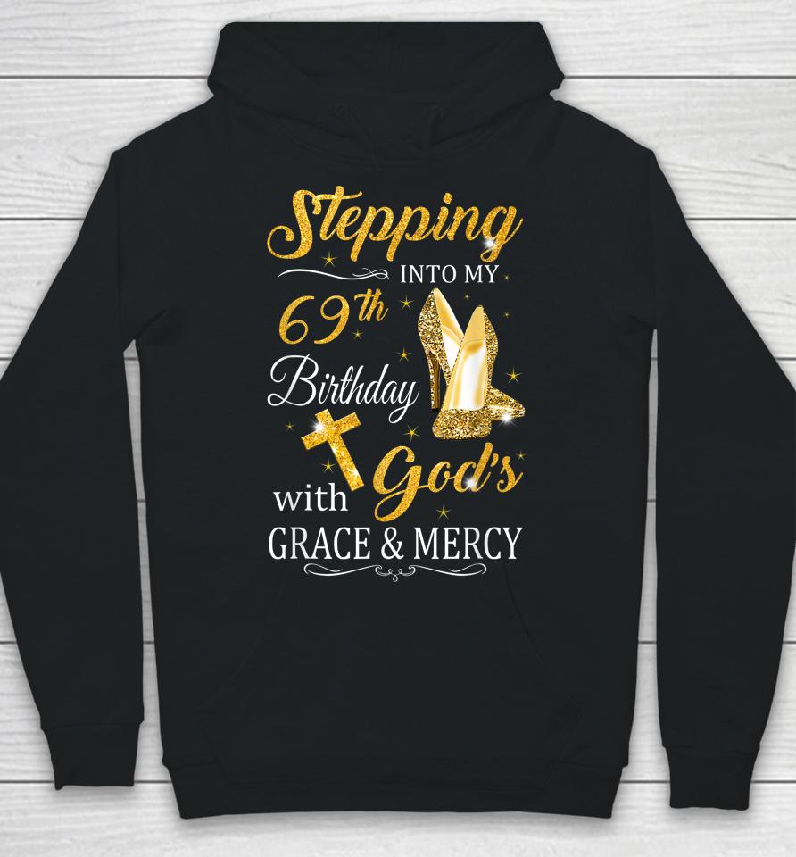 Stepping Into My 69Th Birthday With God's Grace And Mercy Hoodie