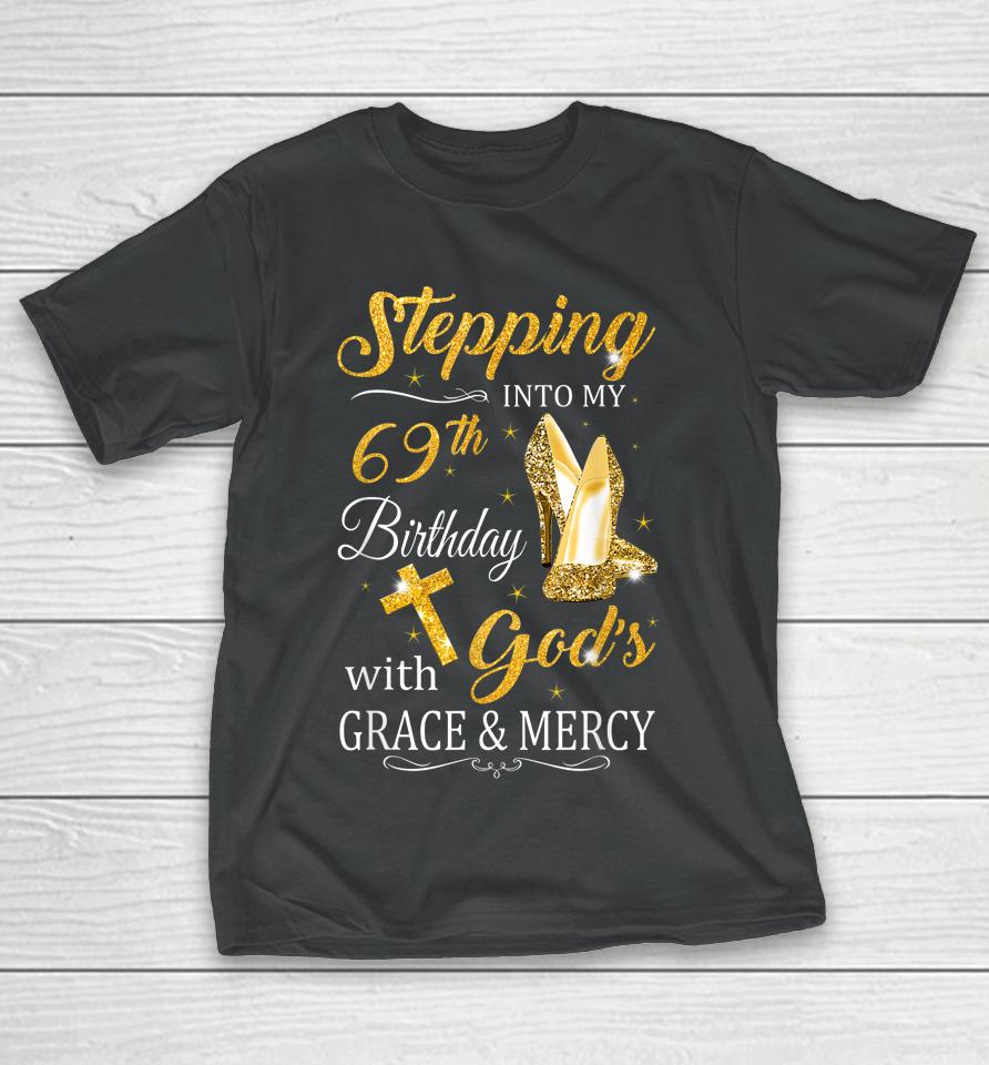 Stepping Into My 69Th Birthday With God's Grace And Mercy T-Shirt