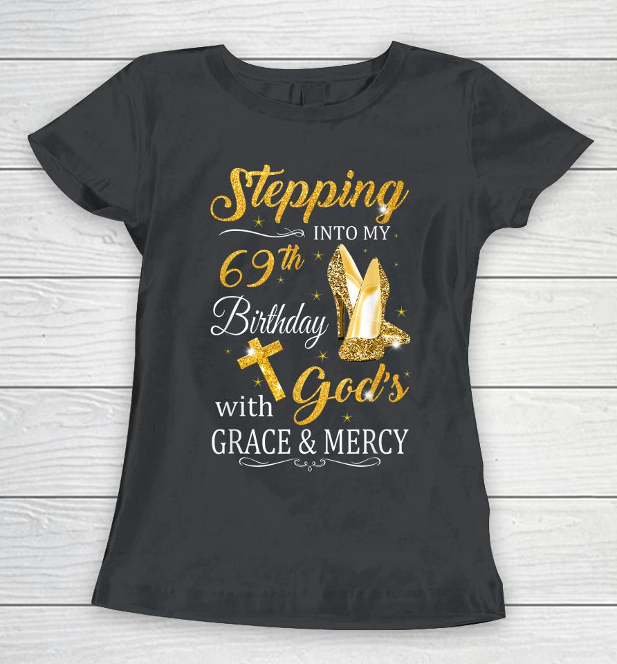 Stepping Into My 69Th Birthday With God's Grace And Mercy Women T-Shirt